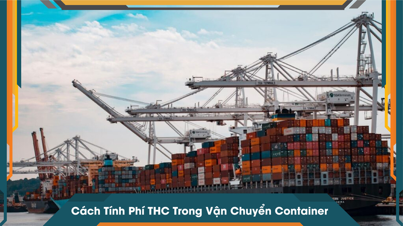 Cách Tính Phí THC Trong Vận Chuyển Container
