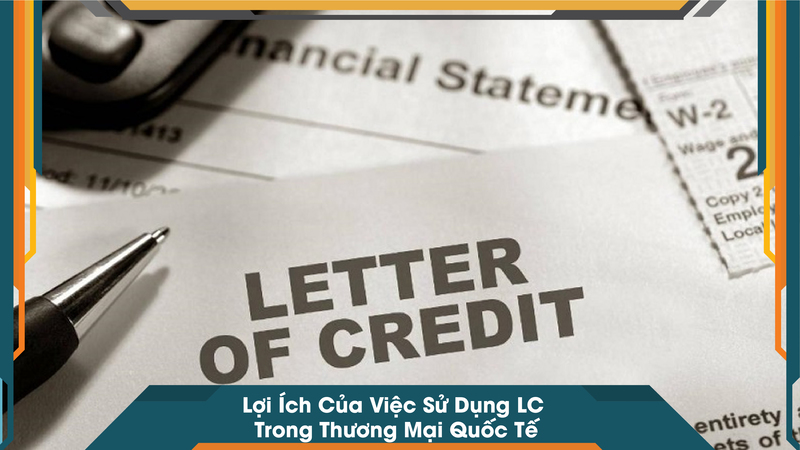 Lợi Ích Của Việc Sử Dụng LC Trong Thương Mại Quốc Tế