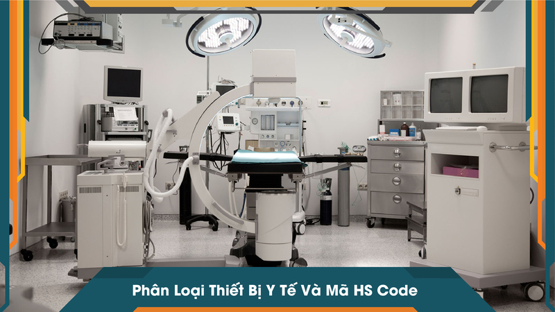 Phân Loại Thiết Bị Y Tế Và Mã HS Code