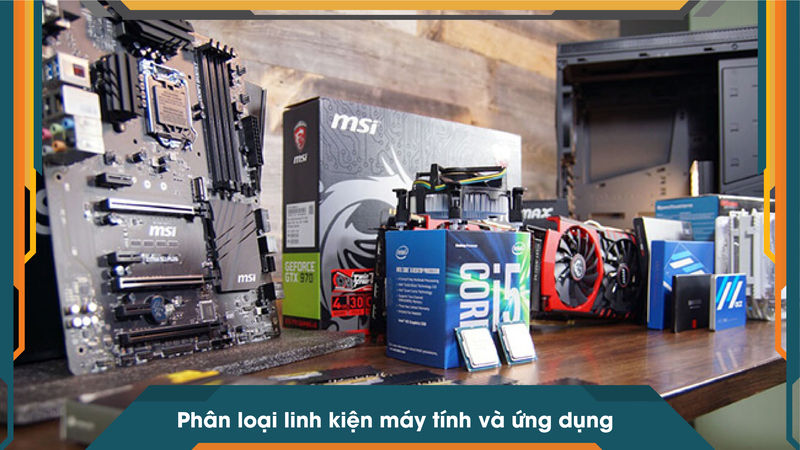 Phân loại linh kiện máy tính và ứng dụng