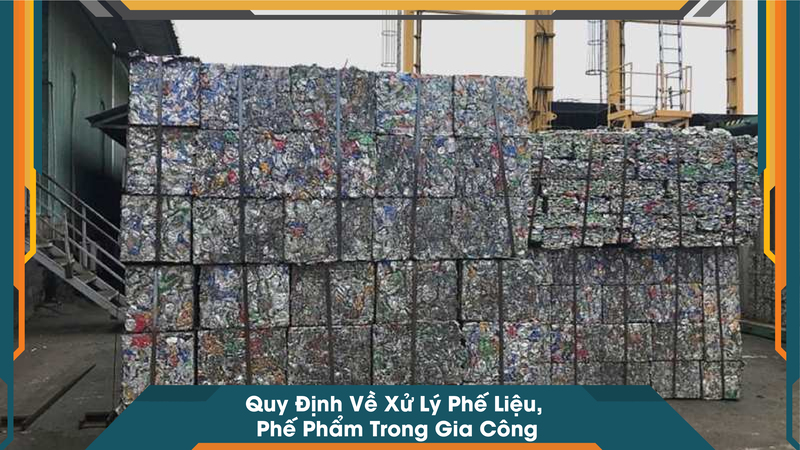 Quy Định Về Xử Lý Phế Liệu, Phế Phẩm Trong Gia Công