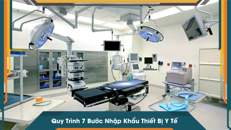 Quy Trình 7 Bước Nhập Khẩu Thiết Bị Y Tế