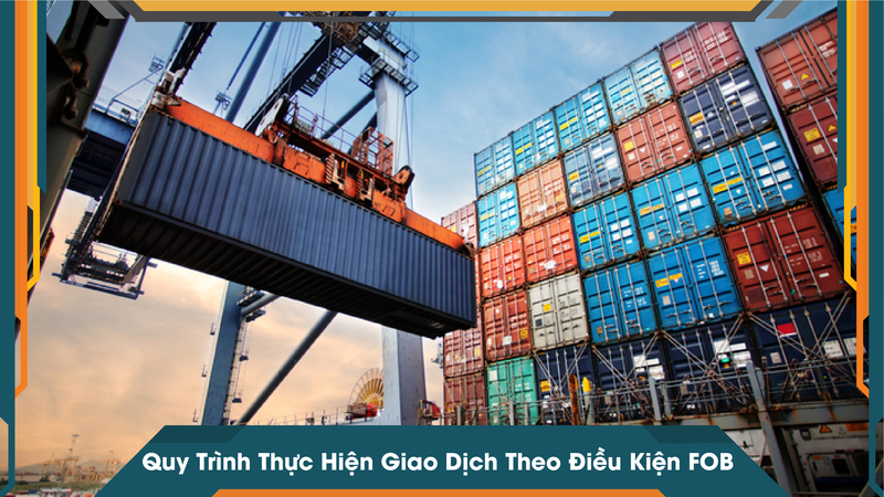 Quy Trình Thực Hiện Giao Dịch Theo Điều Kiện FOB