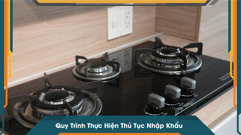Quy Trình Thực Hiện Thủ Tục Nhập Khẩu