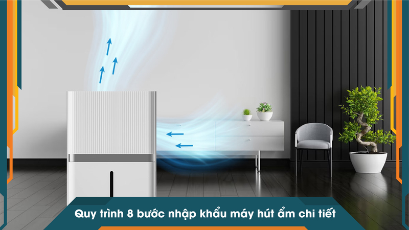 Quy trình 8 bước nhập khẩu máy hút ẩm chi tiết