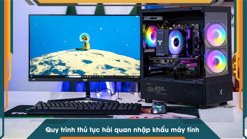 Quy trình thủ tục hải quan nhập khẩu máy tính