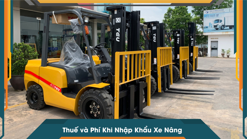Thuế và Phí Khi Nhập Khẩu Xe Nâng