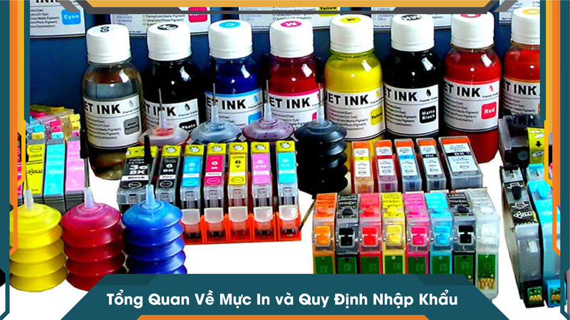 Tổng Quan Về Mực In và Quy Định Nhập Khẩu