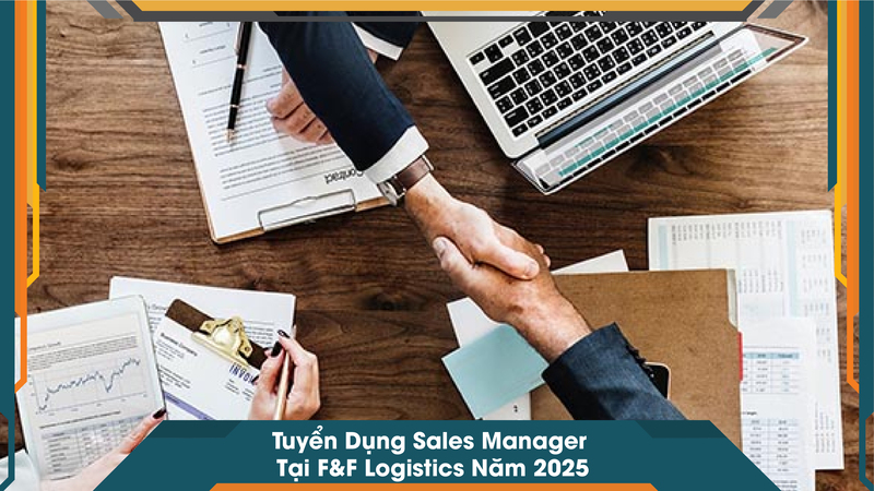 Tuyển Dụng Sales Manager Tại F&F Logistics Năm 2025-01