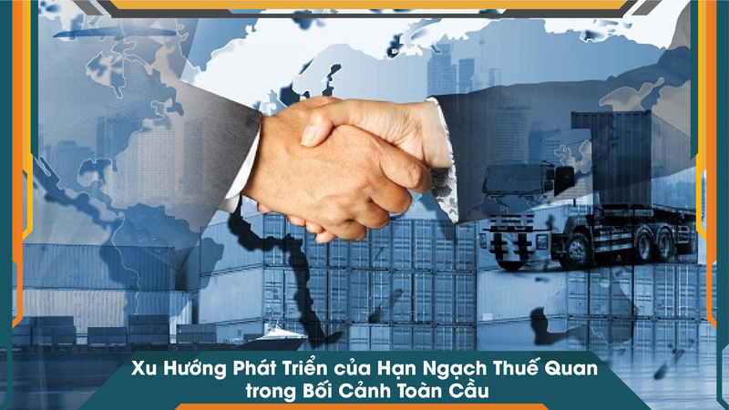 Xu Hướng Phát Triển của Hạn Ngạch Thuế Quan trong Bối Cảnh Toàn Cầu