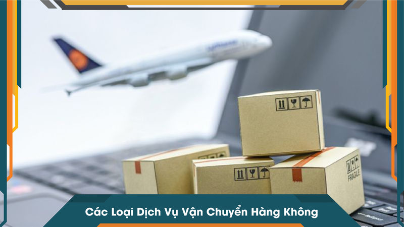 Các Loại Dịch Vụ Vận Chuyển Hàng Không