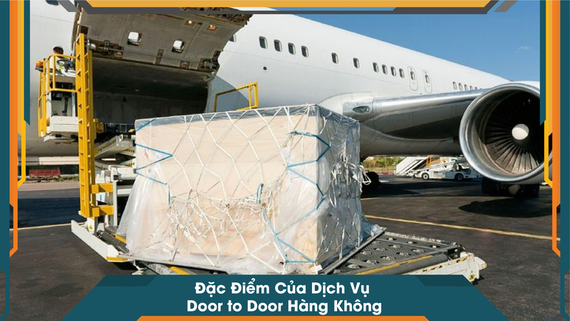 Đặc Điểm Của Dịch Vụ Door to Door Hàng Không