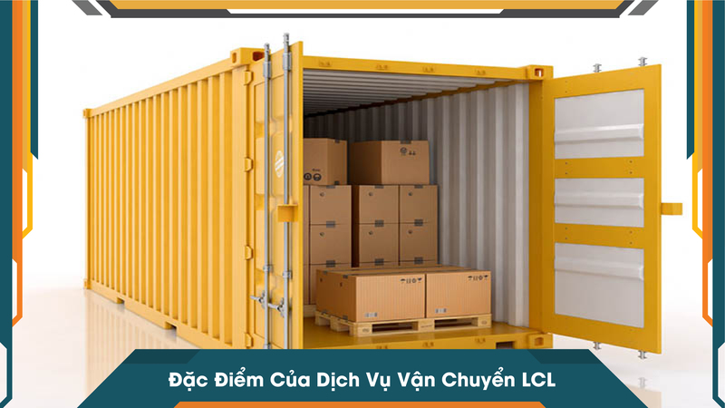 Đặc Điểm Của Dịch Vụ Vận Chuyển LCL