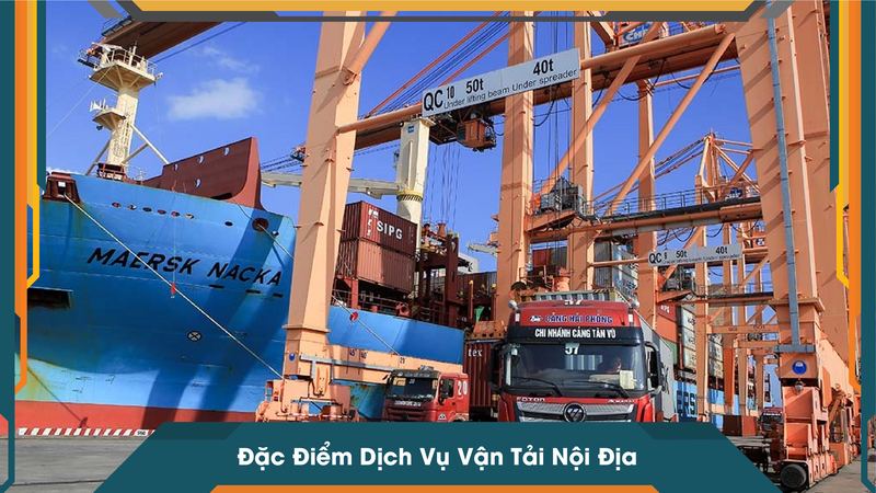 Đặc Điểm Dịch Vụ Vận Tải Nội Địa