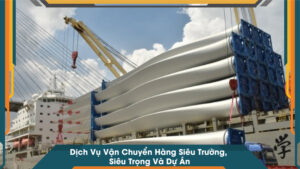 Dịch Vụ Vận Chuyển Hàng Siêu Trường, Siêu Trọng Và Dự Án