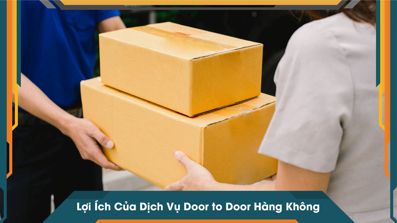 Lợi Ích Của Dịch Vụ Door to Door Hàng Không