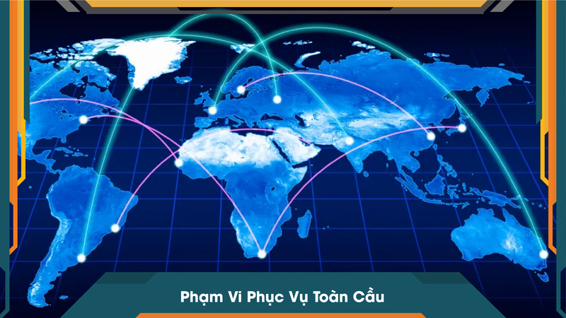 Phạm Vi Phục Vụ Toàn Cầu
