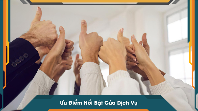 Ưu Điểm Nổi Bật Của Dịch Vụ