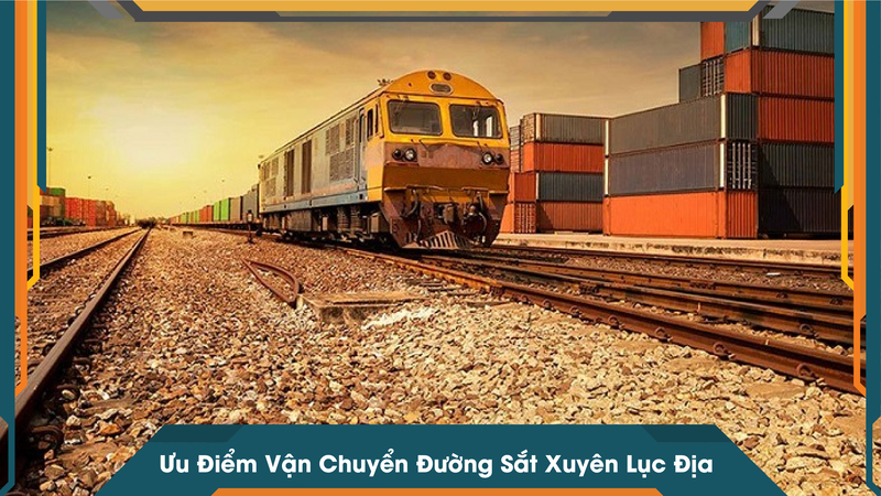 Ưu Điểm Vận Chuyển Đường Sắt Xuyên Lục Địa
